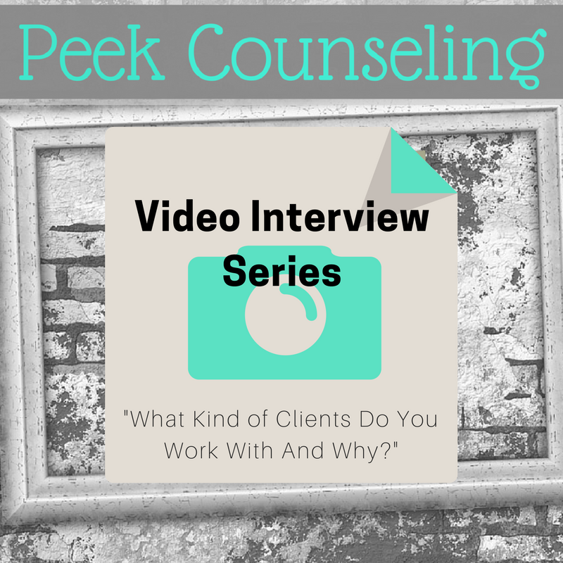what kind of clients do I work with and why, work with, therpaist, denvers best therapist, denver therapist, peek counseling